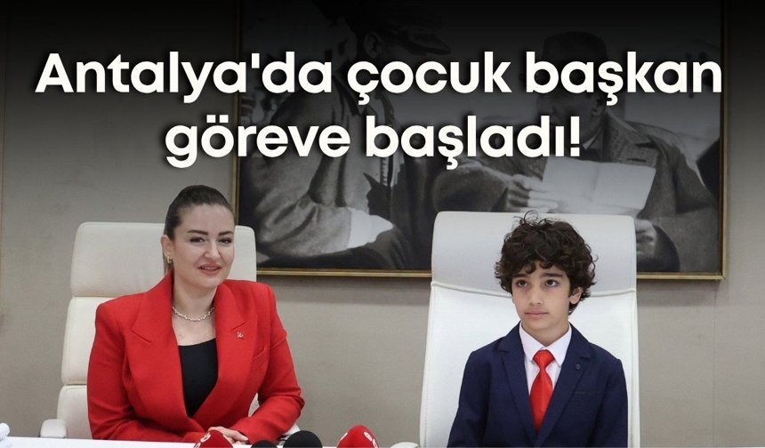 Antalya'da çocuk başkan göreve başladı! İlk talimatları dikkat çekti