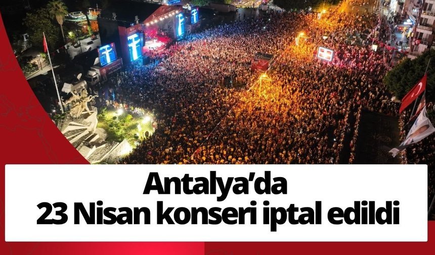 Antalya’da 23 Nisan konseri iptal edildi