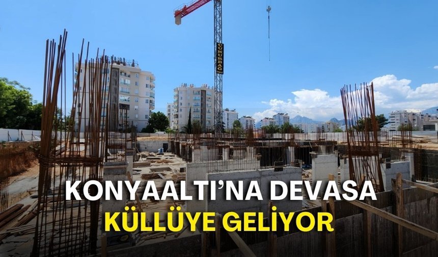 Konyaaltı’na devasa küllüye geliyor!