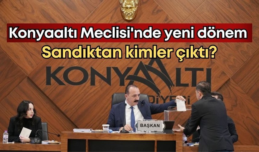 Konyaaltı Meclisi'nde yeni dönem: Sandıktan kimler çıktı?