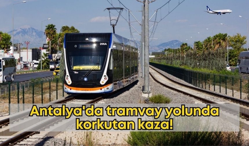 Antalya'da tramvay yolunda korkutan kaza!