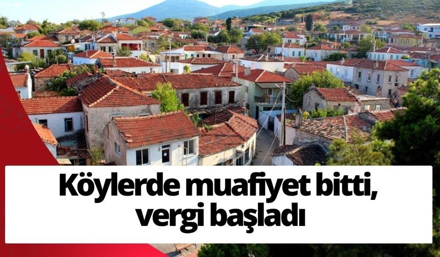 Köylerde muafiyet bitti, vergi başladı: İşte ödeme için son tarih