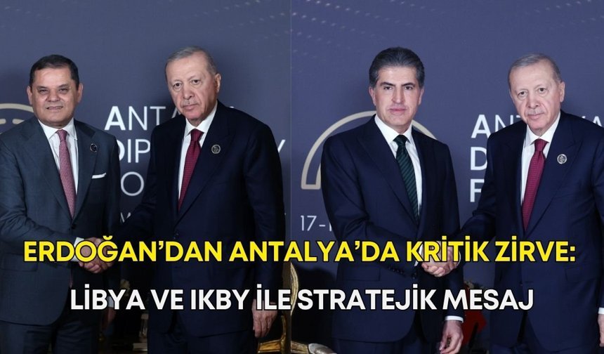Erdoğan’dan Antalya’da kritik zirve: Libya ve IKBY ile stratejik mesaj