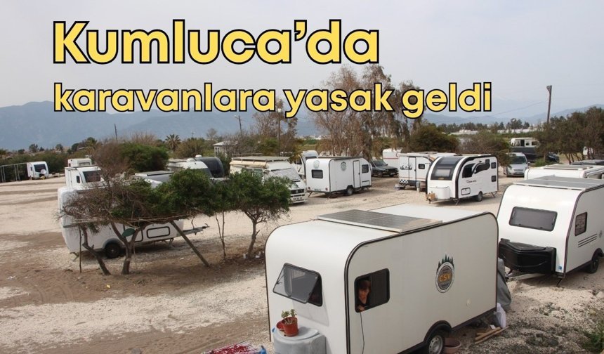 Kumluca’da karavanlara yasak geldi