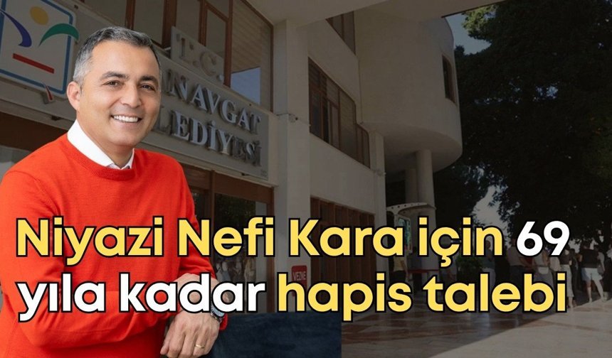 Niyazi Nefi Kara için 69 yıla kadar hapis talebi