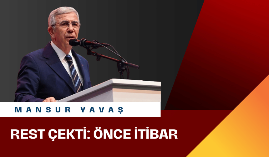 Mansur Yavaş, rest çekti: Önce itibar!
