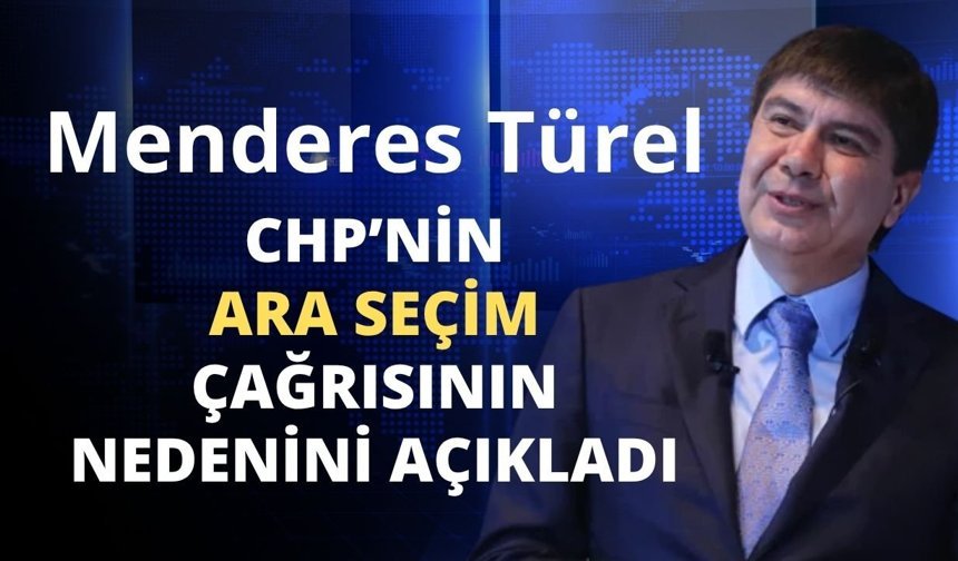 Menderes Türel, CHP’nin ara seçim çağrısının nedenini açıkladı