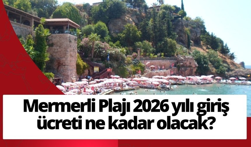 Mermerli Plajı 2026 yılı giriş ücreti ne kadar olacak?