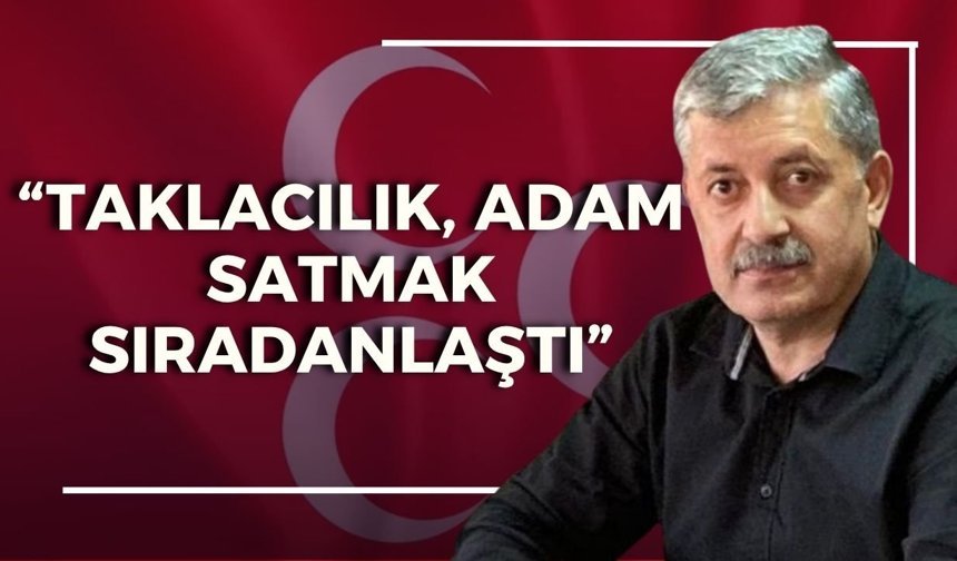 Antalya’da MHP’li eski başkandan olay sözler: “Taklacılık, adam satmak sıradanlaştı”