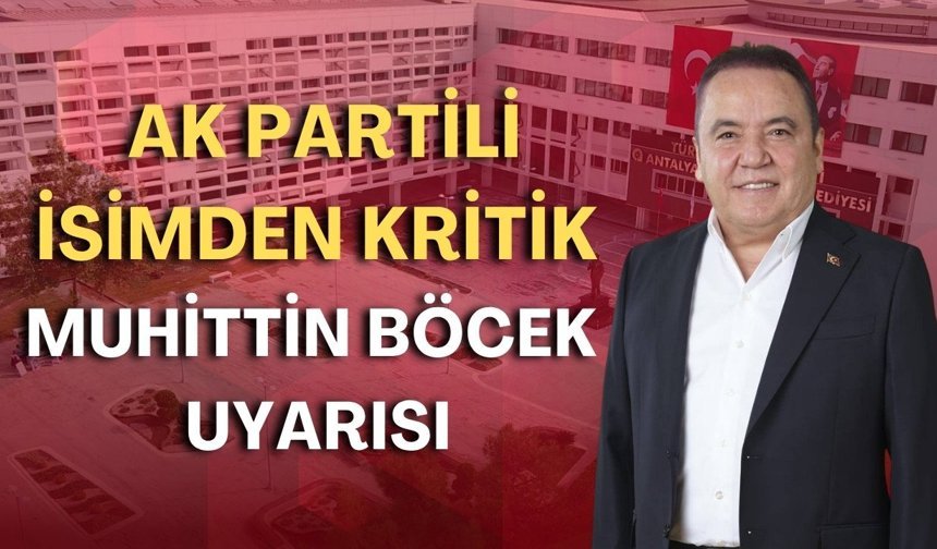 AK Partili isimden kritik Muhittin Böcek uyarısı!