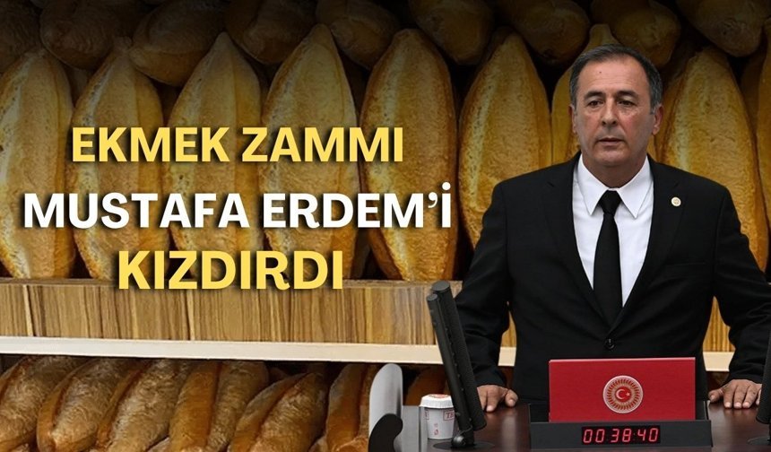 Ekmek zammı Mustafa Erdem’i kızdırdı