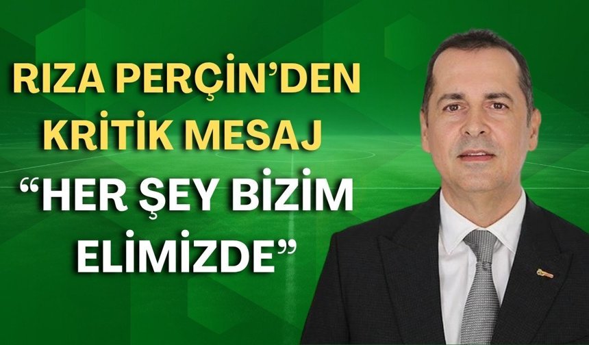 Antalyaspor Başkanı Rıza Perçin’den kritik mesaj: “Her şey bizim elimizde”