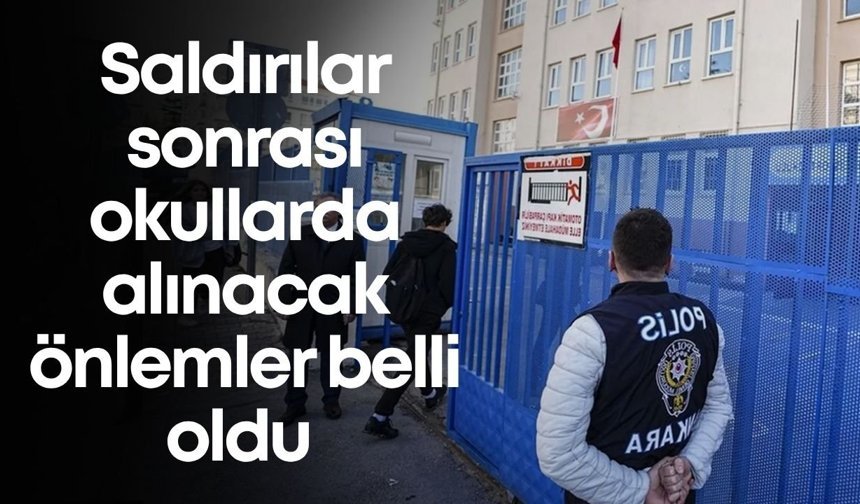 Saldırılar sonrası okullarda alınacak önlemler belli oldu