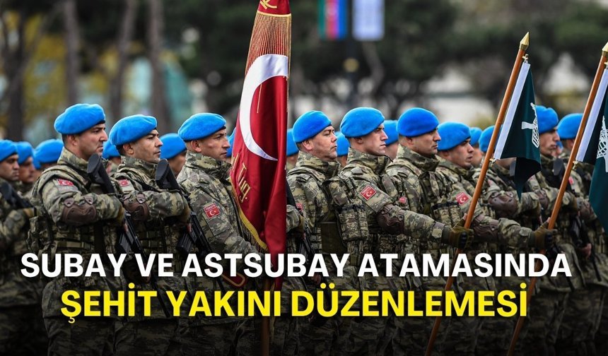 Subay ve astsubay atamasında şehit yakını düzenlemesi! Kuvvetler arası ayrım kalktı