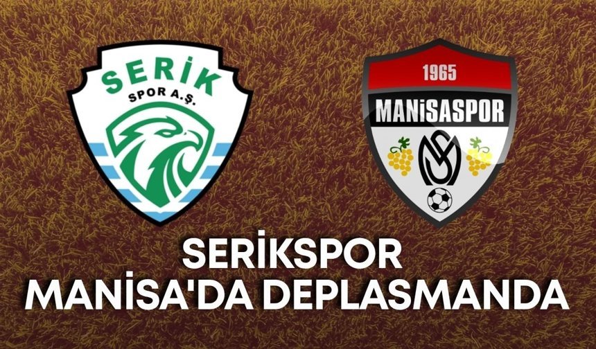 Serikspor Manisa'da deplasmanda