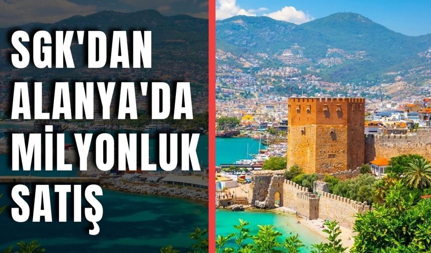 SGK'dan Alanya'da milyonluk satış