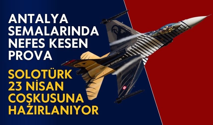 Antalya semalarında nefes kesen prova: SOLOTÜRK 23 Nisan coşkusuna hazırlanıyor