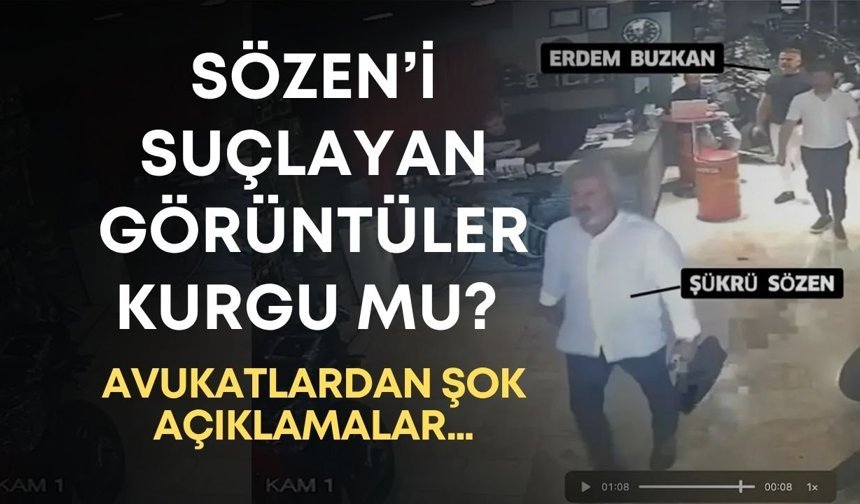 Sözen’i suçlayan görüntüler kurgu mu? Avukatlardan şok açıklamalar…