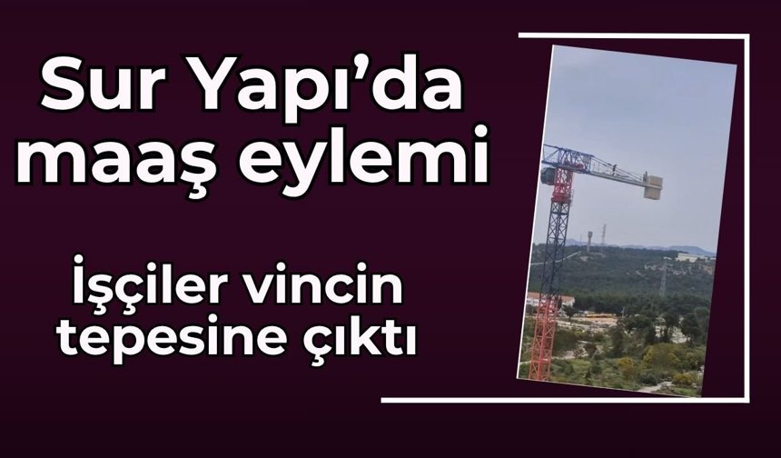 Antalya Sur Yapı’da maaşlarını alamayan iki işçi vincin tepesine çıktı
