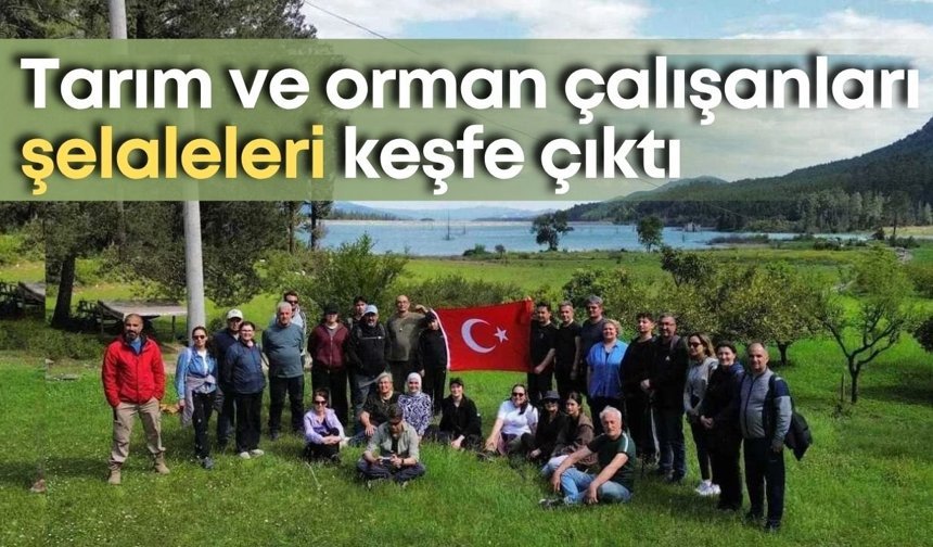 Tarım ve orman çalışanları şelaleleri keşfe çıktı