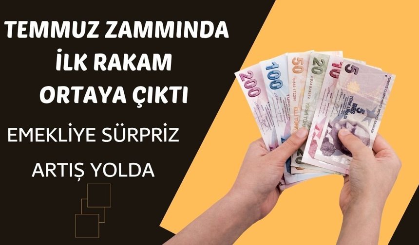 Temmuz zammında ilk rakam ortaya çıktı! Emekliye sürpriz artış yolda