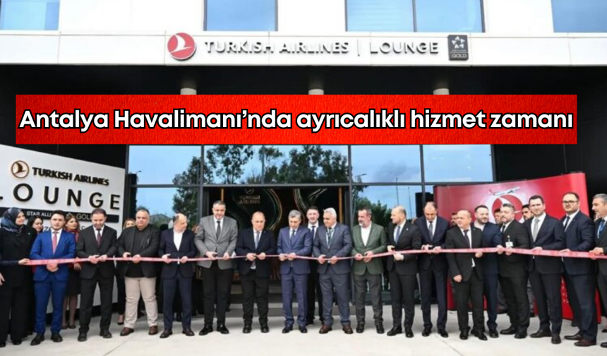 Antalya Havalimanı’nda ayrıcalıklı hizmet dönemi başladı