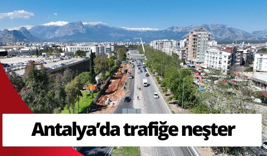Antalya’da trafiğe neşter: İller Bankası Kavşağı 3 şeride çıktı