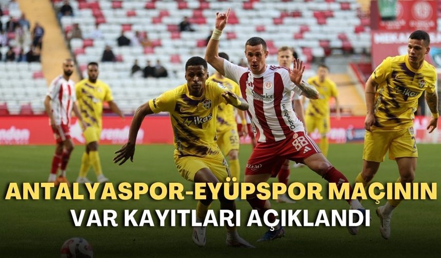 Antalyaspor-Eyüpspor maçının var kayıtları açıklandı! Hakem kararında ısrar etmiş