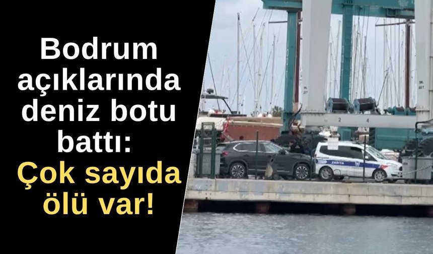 Bodrum açıklarında deniz botu battı: Çok sayıda göçmen öldü!