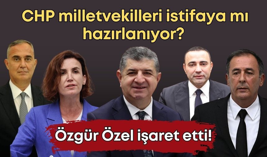 Özgür Özel işaret etti! CHP milletvekilleri istifaya mı hazırlanıyor?
