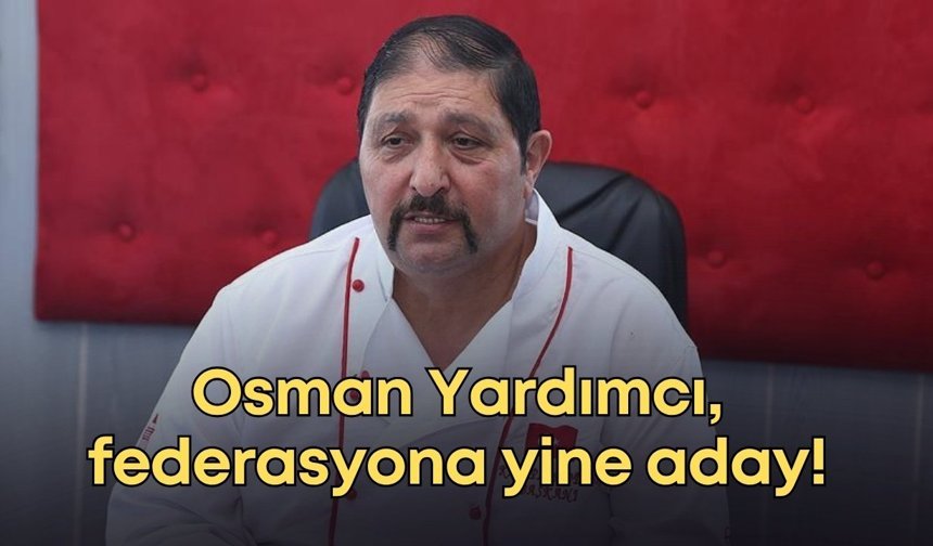 Osman Yardımcı, federasyona yine aday!