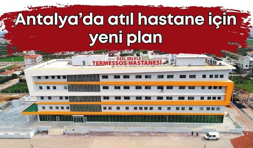 Atıl hastane için yeni plan: Termessos’un geleceği şekilleniyor