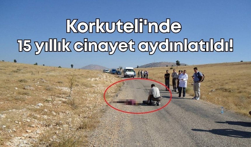 Korkuteli'nde 15 yıllık cinayet aydınlatıldı!