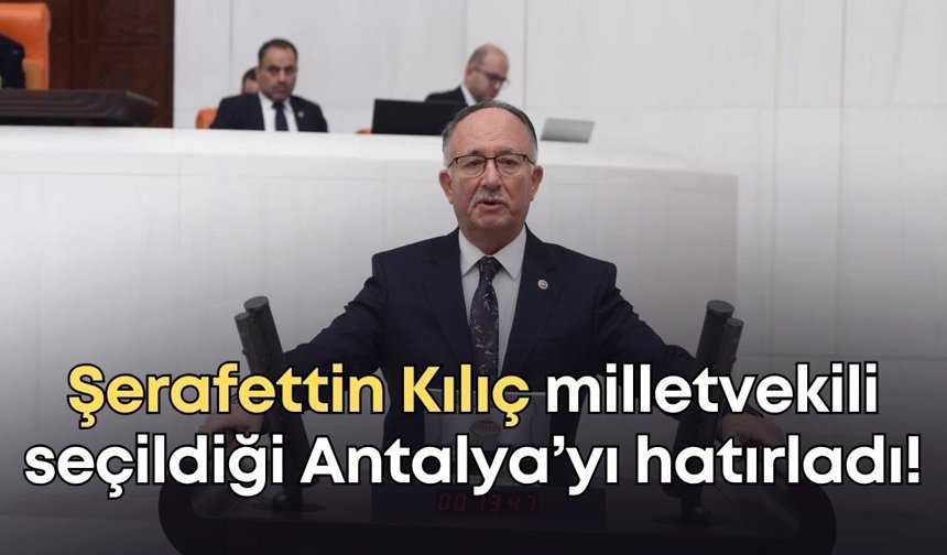 Şerafettin Kılıç milletvekili seçildiği Antalya’yı hatırladı!