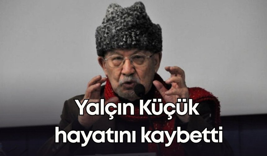 Ünlü yazar Yalçın Küçük hayatını kaybetti