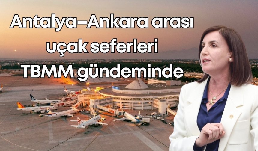 Antalya–Ankara arası azalan uçak seferleri TBMM gündeminde