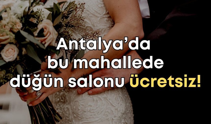 Antalya’da ücretsiz düğün salonu! 400 bin TL cepte kalıyor