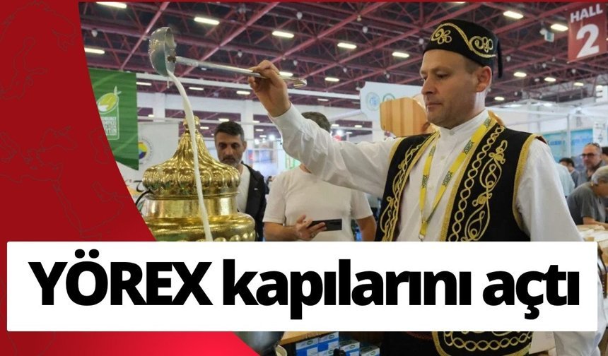 YÖREX kapılarını açtı: Türkiye’nin yöresel hazineleri bu fuarda