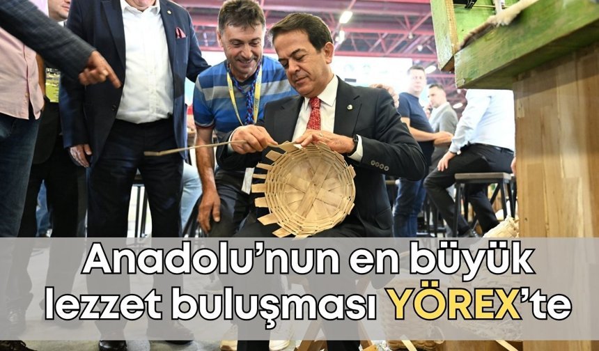 Anadolu’nun en büyük lezzet buluşması YÖREX kapılarını açıyor!
