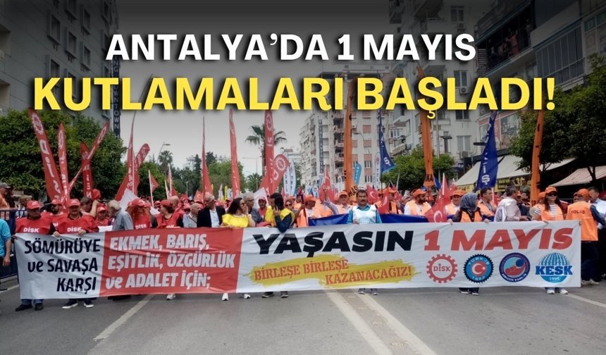 Antalya’da 1 Mayıs kutlamaları başladı!
