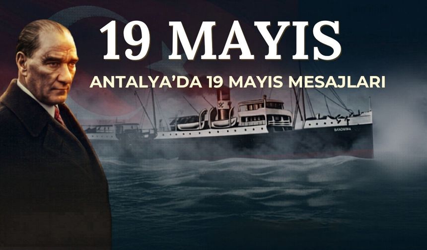 Antalya’da 19 Mayıs mesajları: “Her yer Samsun, her gün 19 Mayıs”