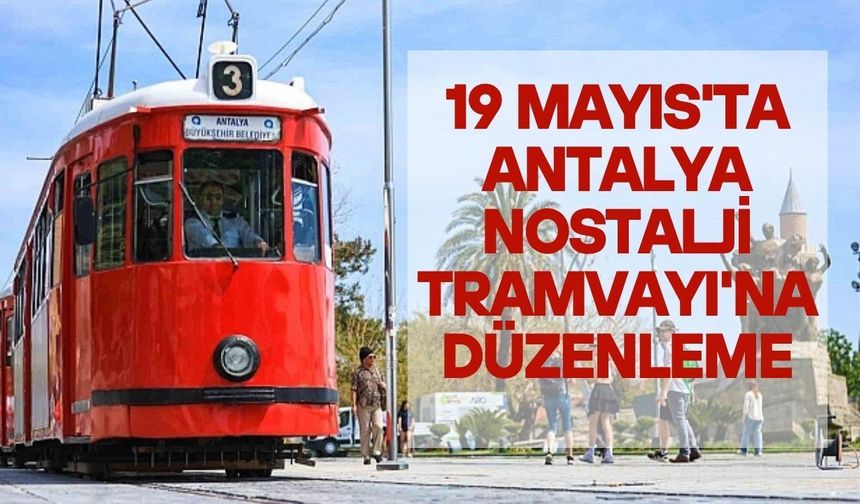 19 Mayıs'ta Antalya Nostalji Tramvayı'na düzenleme