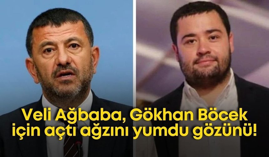 Veli Ağbaba, Gökhan Böcek için açtı ağzını yumdu gözünü!