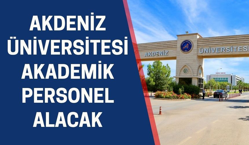 Akdeniz Üniversitesi akademik personel alacak