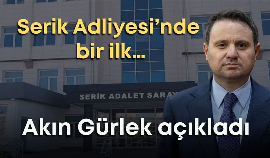 Adalet Bakanı Akın Gürlek açıkladı: Serik Adliyesi’nde bir ilk…