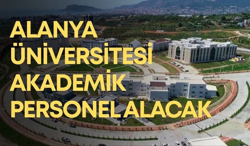 Alanya Üniversitesi akademik personel alacak