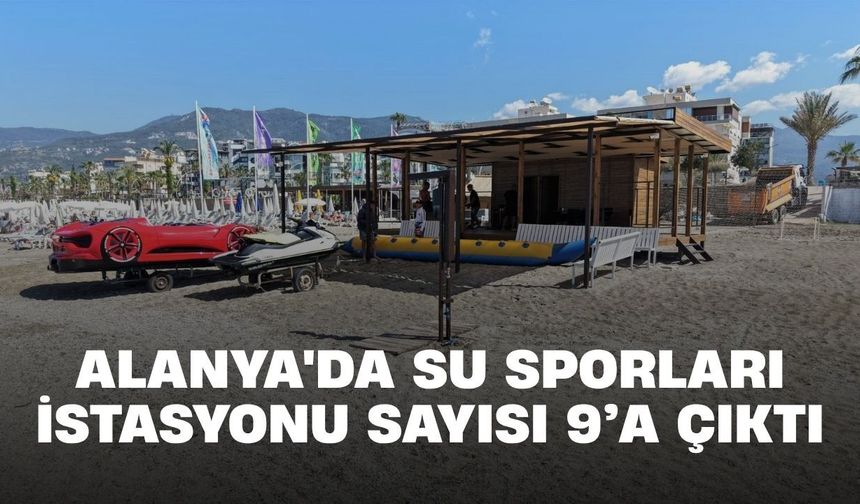 Alanya'da su sporları istasyonu sayısı 9’a çıktı