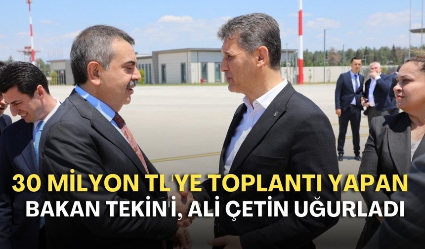 Antalya'da 30 milyon TL'ye toplantı yapan Bakan Tekin'i, Ali Çetin uğurladı