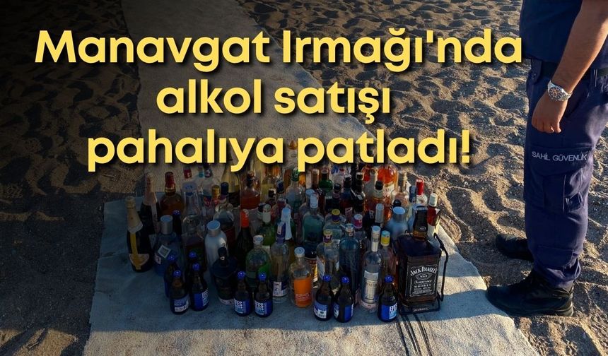 Manavgat Irmağı'nda alkol satışı pahalıya patladı!