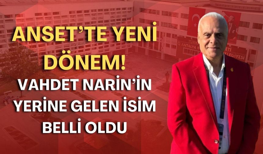 Operasyonla sarsılan ANSET’te yeni dönem! Vahdet Narin’in yerine gelen isim belli oldu